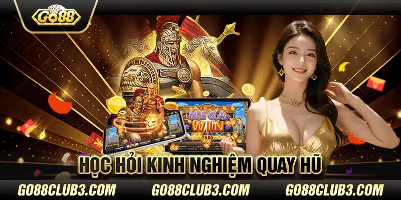 Học hỏi kinh nghiệm quay hũ