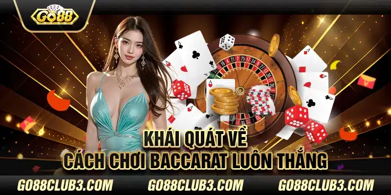 Khái quát về cách chơi baccarat luôn thắng