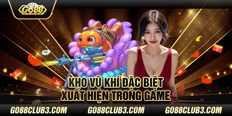 Kho vũ khí đặc biệt xuất hiện trong game