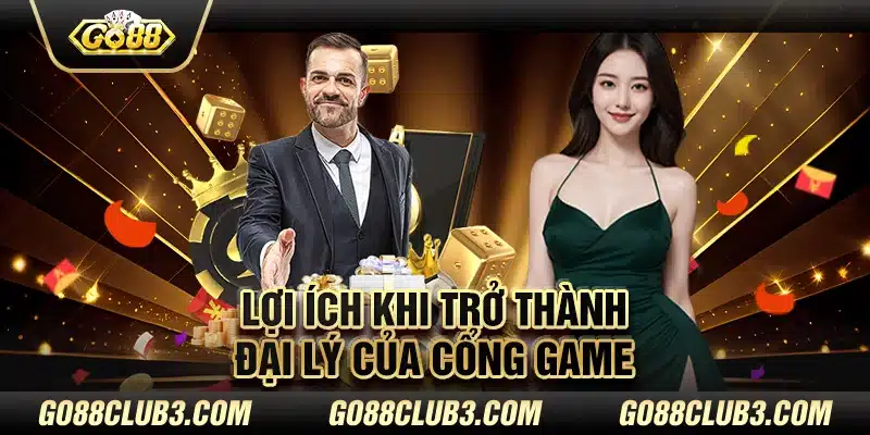 Lợi ích khi trở thành đại lý của cổng game