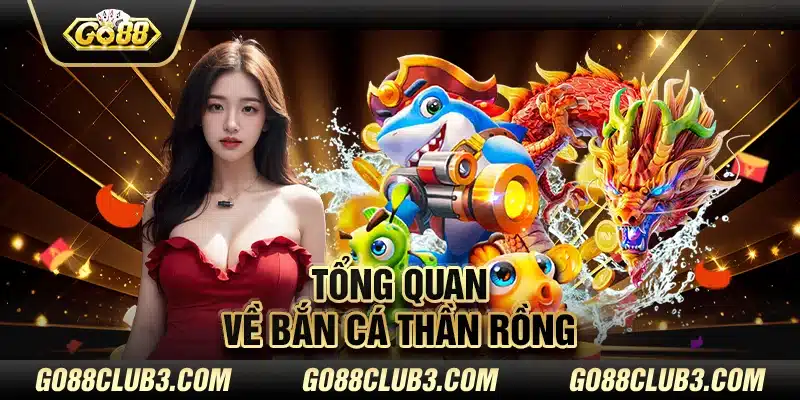 Tổng quan về Bắn cá thần rồng