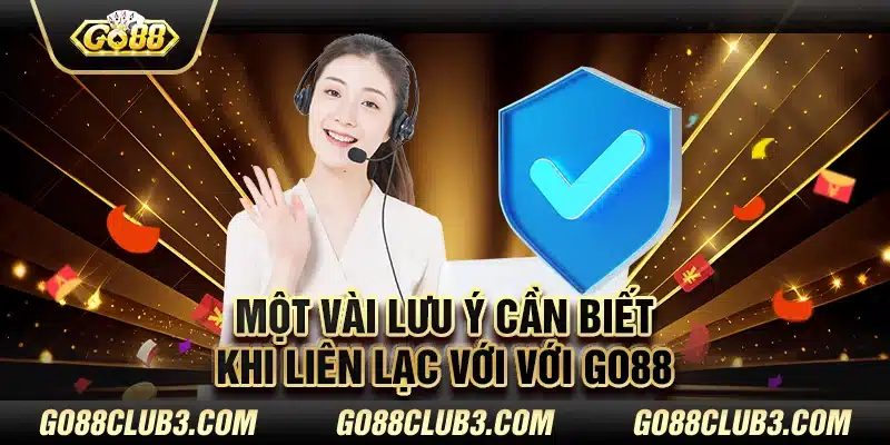 Một vài lưu ý cần biết khi liên lạc với với Go88